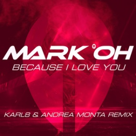 MARK 'OH - BECAUSE I LOVE YOU (KARL8 & ANDREA MONTA REMIX)